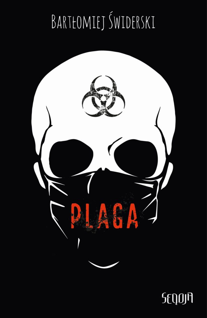 Okładka książki Bartłomieja Świderskiego pt. "Plaga". Na czarnym tle widnieje biała czaszka, która ubrana jest w czarną maseczkę ozdobioną czerwonym napisem PLAGA. Na czole czaszki znajduje się symbol toksyn.